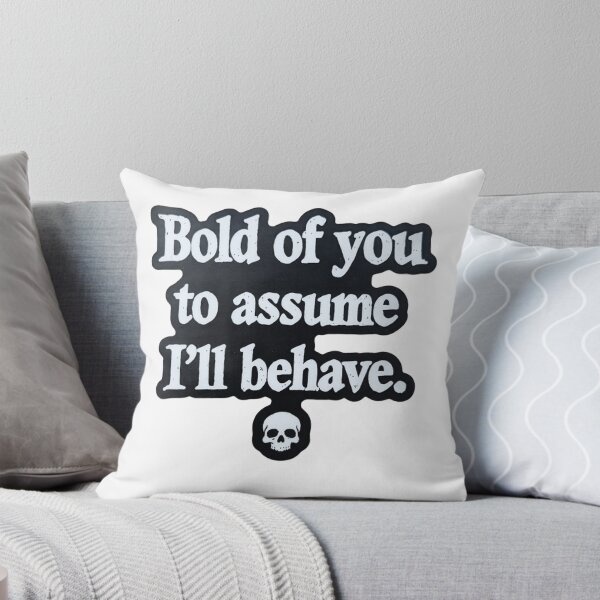 Item preview, Bold Of You To Assume I'll Behave - Edgy Skeleton Quote designed and sold by JossDesign15.