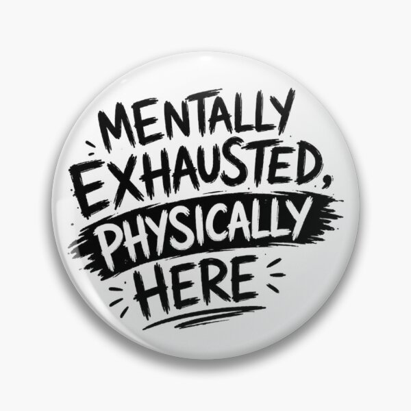Item preview, Mentally Exhausted, Physically Here designed and sold by Elviqus Shop.