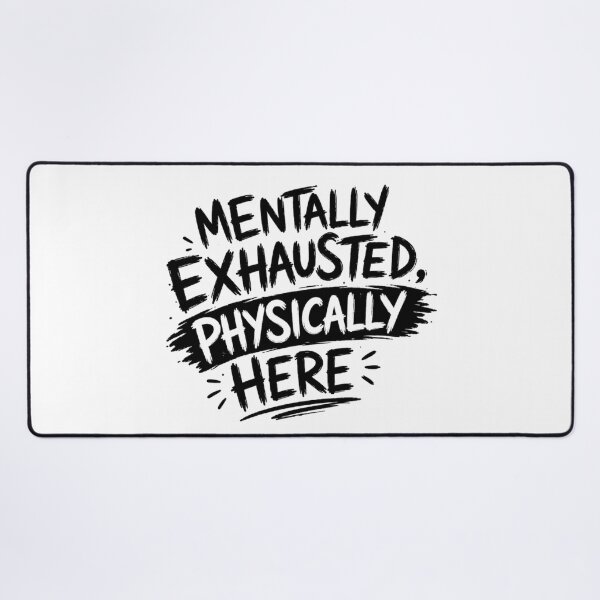 Item preview, Mentally Exhausted, Physically Here designed and sold by Elviqus Shop.