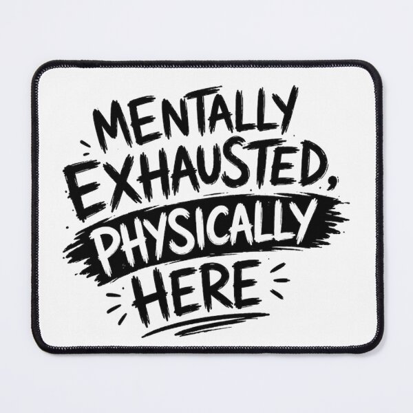 Item preview, Mentally Exhausted, Physically Here designed and sold by Elviqus Shop.