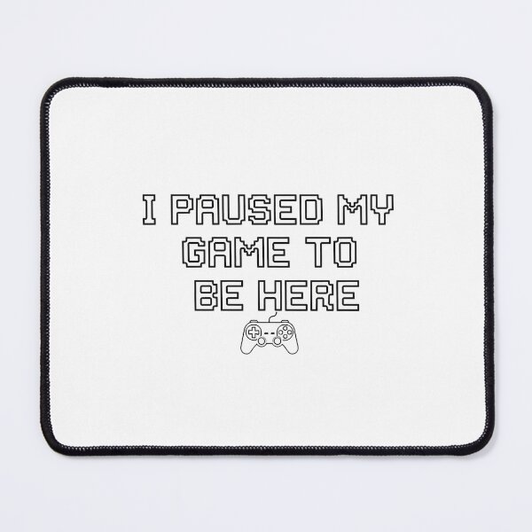 Item preview, I Paused My Game To Be Here Retro Pixel Gamer Text designed and sold by Owcomm.