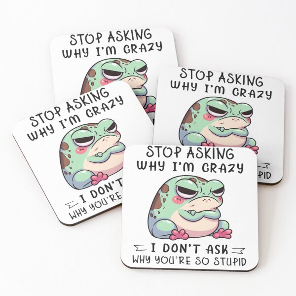 Item preview, Sarcastic Grumpy Frog - Stop Asking Why I'm Crazy Quote designed and sold by JossDesign15.