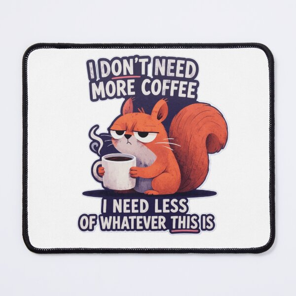 Item preview, Grumpy Coffee Squirrel - I Need Less Of This Funny Quote designed and sold by JossDesign15.