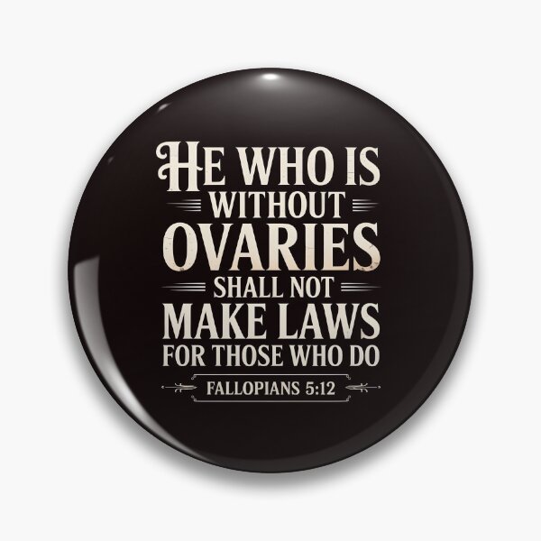 Item preview, He Who Is Without Ovaries Shall Not Make Laws For Those – Female Empowerment Body Autonomy designed and sold by Redgiant87x.