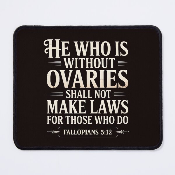 Item preview, He Who Is Without Ovaries Shall Not Make Laws For Those – Female Empowerment Body Autonomy designed and sold by Redgiant87x.