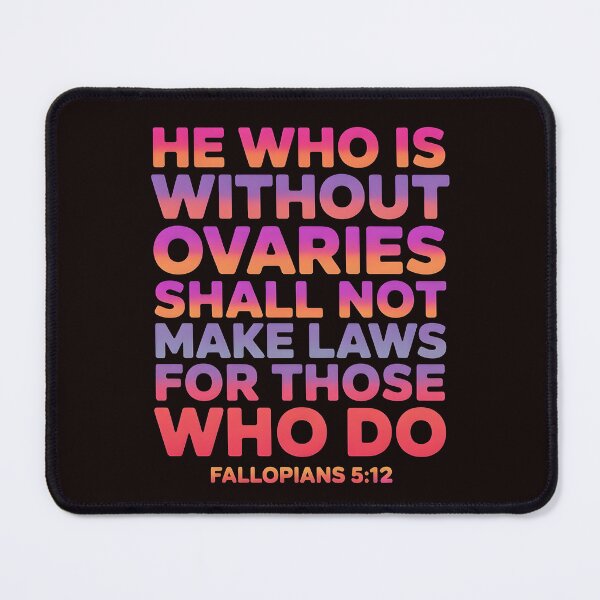 Item preview, He Who Is Without Ovaries Shall Not Make Laws For Those – Empowering Bible Verse Feminist designed and sold by Redgiant87x.