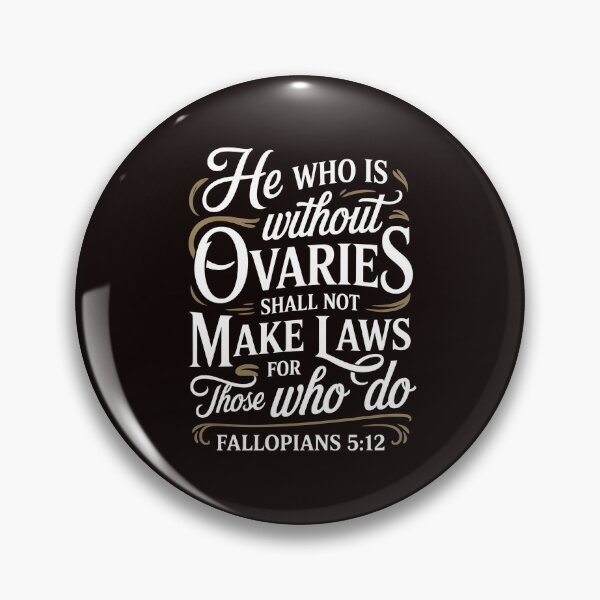 Item preview, He Who Is Without Ovaries Shall Not Make Laws For Those – Ovaries Before Brovaries designed and sold by Redgiant87x.