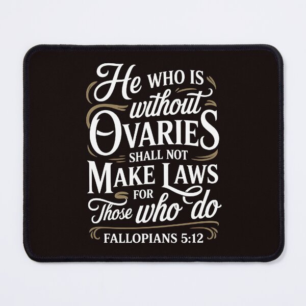 Item preview, He Who Is Without Ovaries Shall Not Make Laws For Those – Ovaries Before Brovaries designed and sold by Redgiant87x.