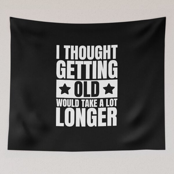 Item preview, I thought getting old would take a lot longer designed and sold by Dondonmart.