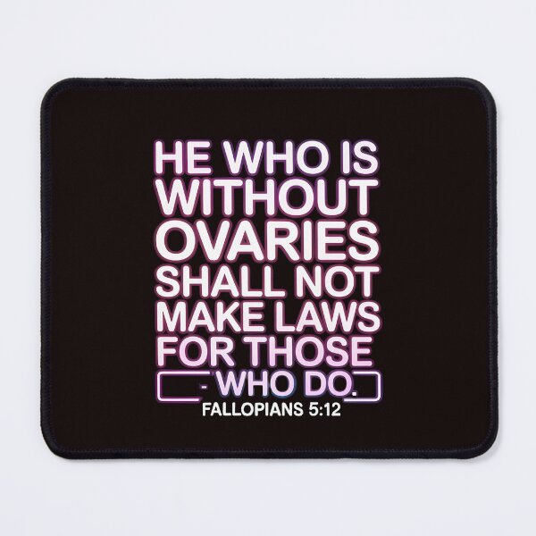 Item preview, He Who Is Without Ovaries Shall Not Make Laws For Those – Women's Rights Empowerment designed and sold by Redgiant87x.