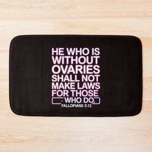 Item preview, He Who Is Without Ovaries Shall Not Make Laws For Those – Women's Rights Empowerment designed and sold by Redgiant87x.