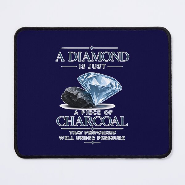 Item preview, A Diamond is Just a Piece of Charcoal That Performed Well Under Pressure designed and sold by jmatix.
