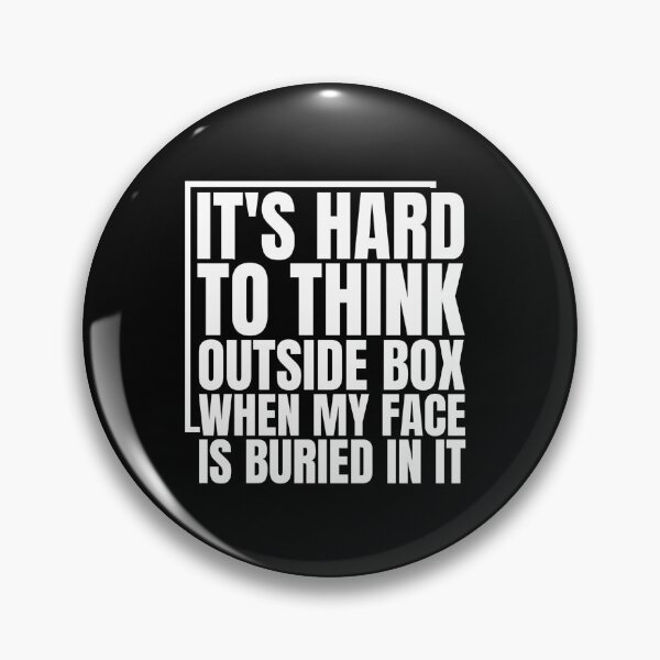 Item preview, It's Hard To Think Outside Box When My Face Is Buried In It Funny Problem Solver Creative Quote designed and sold by Dondonmart.