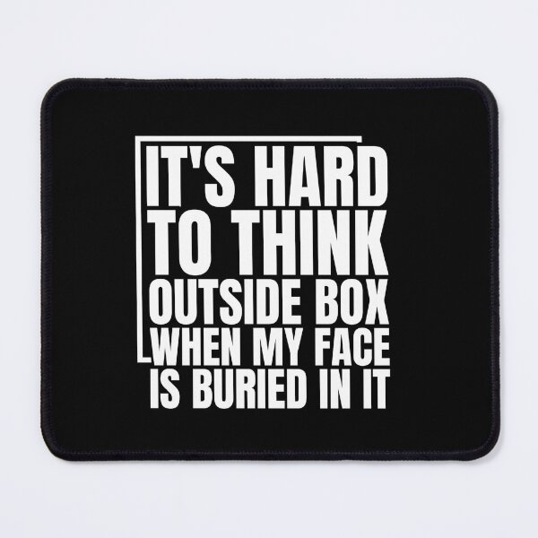 Item preview, It's Hard To Think Outside Box When My Face Is Buried In It Funny Problem Solver Creative Quote designed and sold by Dondonmart.