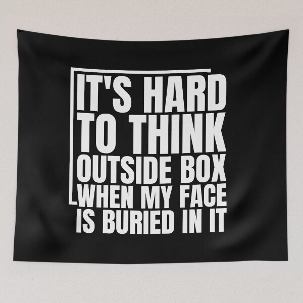 Item preview, It's Hard To Think Outside Box When My Face Is Buried In It Funny Problem Solver Creative Quote designed and sold by Dondonmart.