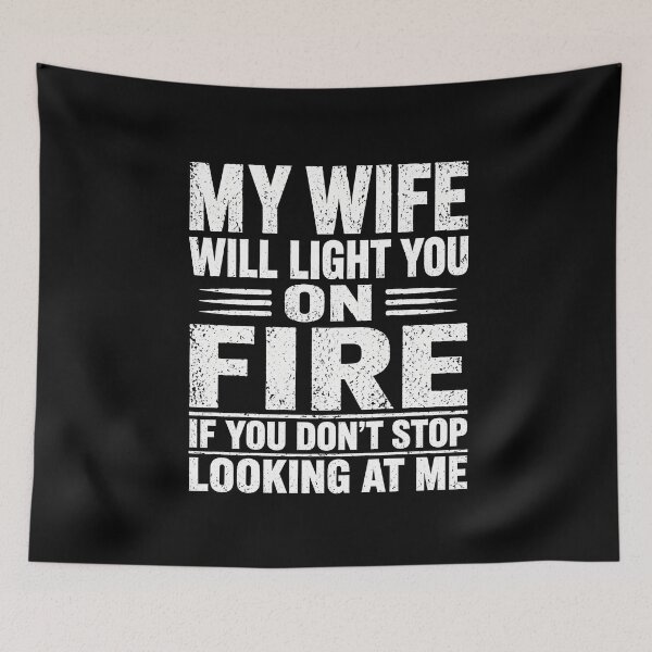Item preview, My Wife Will Light You On Fire If You Don't Stop Looking Me designed and sold by zoes-ink.