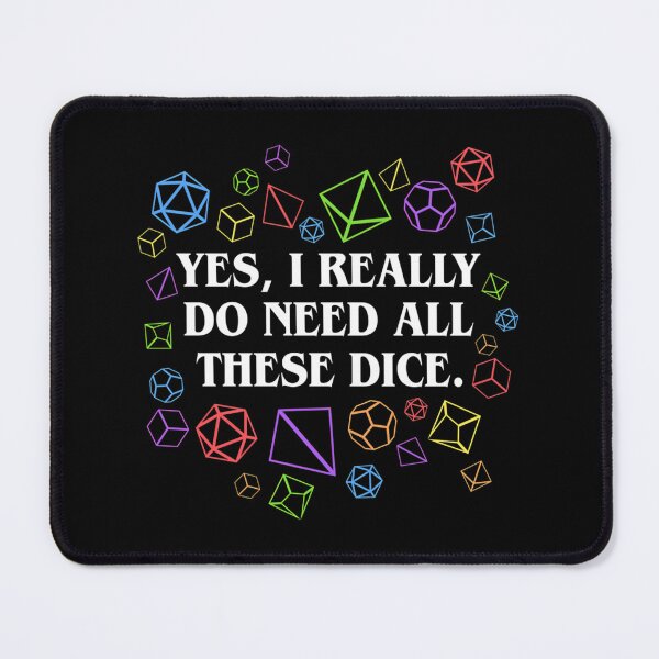 Item preview,  Yes I Really Do Need All Theses Dices designed and sold by RazaArts12.