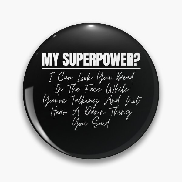Item preview, Sarcastic Funny Sayings My Superpower I Can Look You Dead In The Face While Youre Talking And Not Hear A Damn Thing You Said designed and sold by Dondonmart.