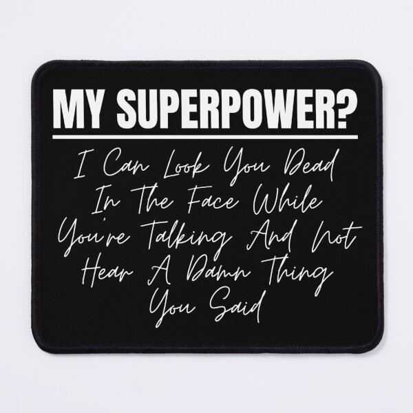 Item preview, Sarcastic Funny Sayings My Superpower I Can Look You Dead In The Face While Youre Talking And Not Hear A Damn Thing You Said designed and sold by Dondonmart.