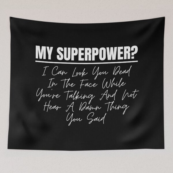 Item preview, Sarcastic Funny Sayings My Superpower I Can Look You Dead In The Face While Youre Talking And Not Hear A Damn Thing You Said designed and sold by Dondonmart.