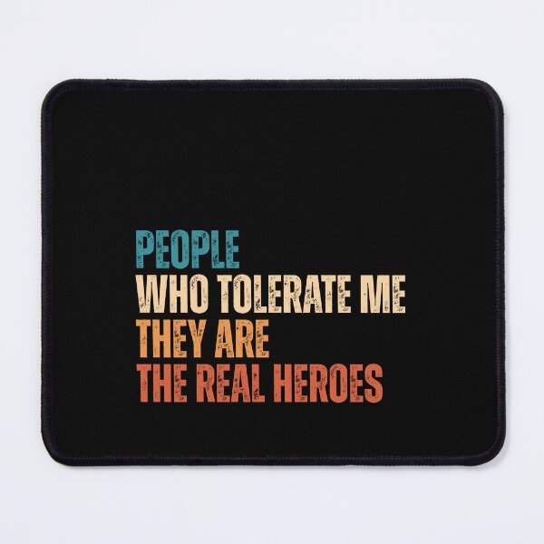 Item preview, People who tolerate me they are the real heroes designed and sold by Dondonmart.