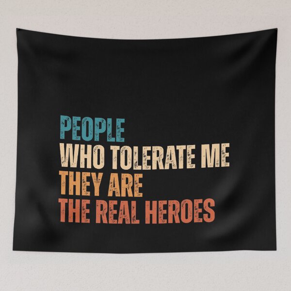 Item preview, People who tolerate me they are the real heroes designed and sold by Dondonmart.