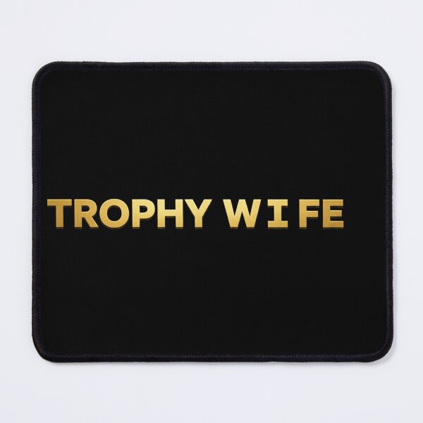 Item preview, Trophy Wife designed and sold by Owcomm.