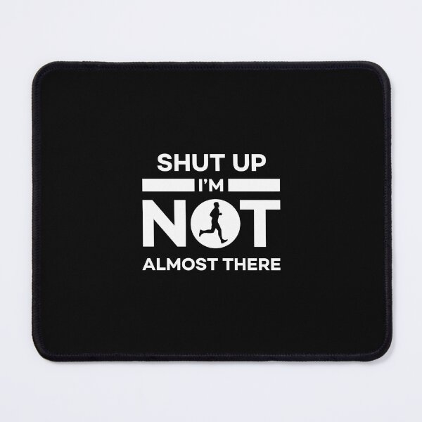 Item preview, Shut Up I’m Not Almost There  Funny Running  Marathon Runner  Gym Workout Humor  Fitness Joke Unisex designed and sold by MBSdesingArt.