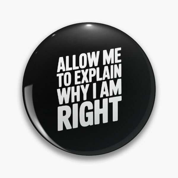 Item preview, Allow Me To Explain Why I Am Right designed and sold by Frank Ring.