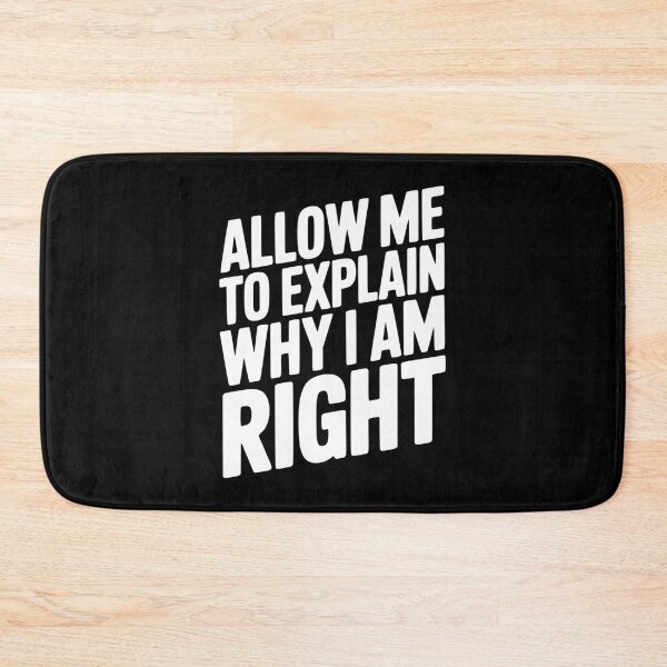 Item preview, Allow Me To Explain Why I Am Right designed and sold by Frank Ring.