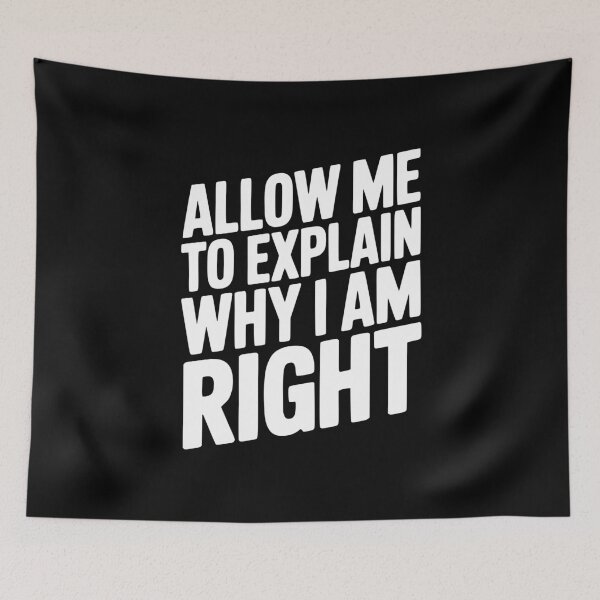Item preview, Allow Me To Explain Why I Am Right designed and sold by Frank Ring.