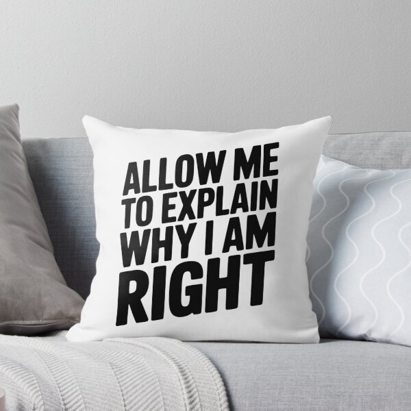 Item preview, Allow Me To Explain Why I Am Right designed and sold by Frank Ring.