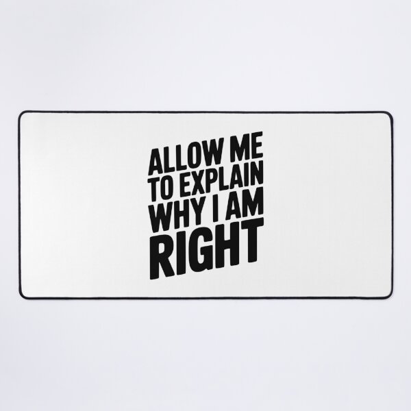 Item preview, Allow Me To Explain Why I Am Right designed and sold by Frank Ring.