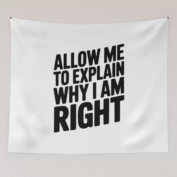 Item preview, Allow Me To Explain Why I Am Right designed and sold by Frank Ring.