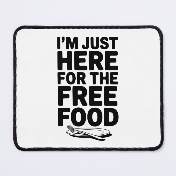 Item preview, I'm Just Here For The Free Food designed and sold by Frank Ring.