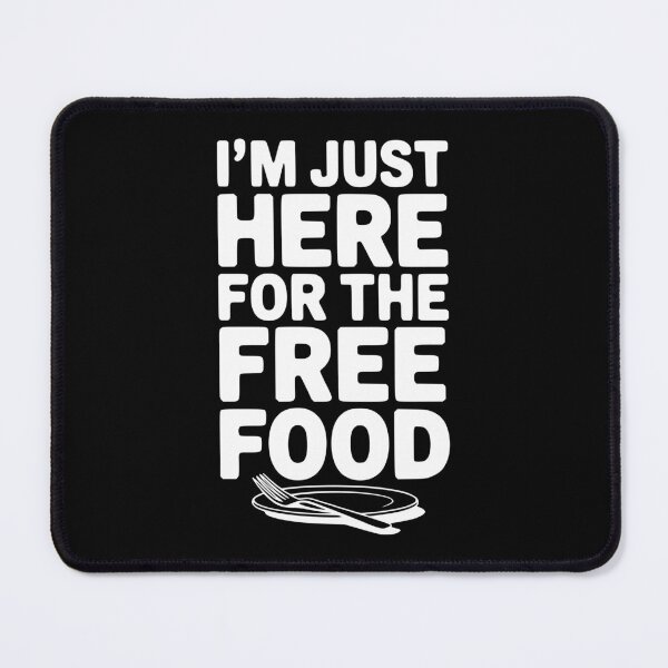 Item preview, I'm Just Here For The Free Food designed and sold by Frank Ring.