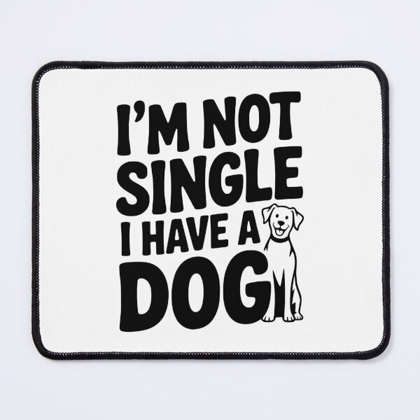 Item preview, I'm Not Single I Have a Dog designed and sold by Frank Ring.