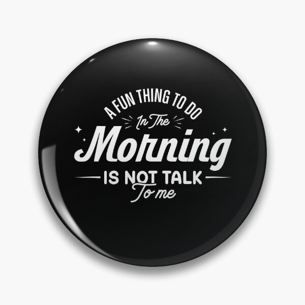 Item preview, A Fun Thing To Do In The Morning Is Not Talk To Me designed and sold by HARI POX.