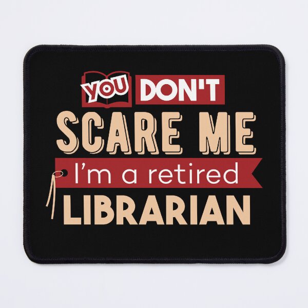 Item preview, You Don't Scare Me I'm a Retired Librarian designed and sold by jaygo.