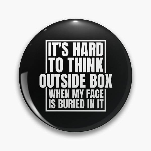 Item preview, It's Hard To Think Outside Box When My Face Is Buried In It Funny Problem Solver Creative Quote designed and sold by Dondonmart.
