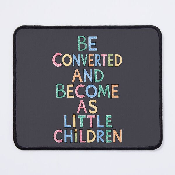 Item preview, Be Converted and Become As Little Children designed and sold by jmatix.