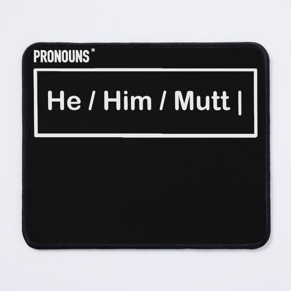 Item preview, Pronouns: He Him Mutt designed and sold by MarkBarefoot.