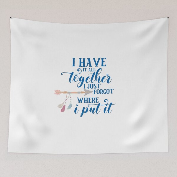 Item preview, I Have It All Together – Funny Forgetful Quote designed and sold by Cool-cat-art.