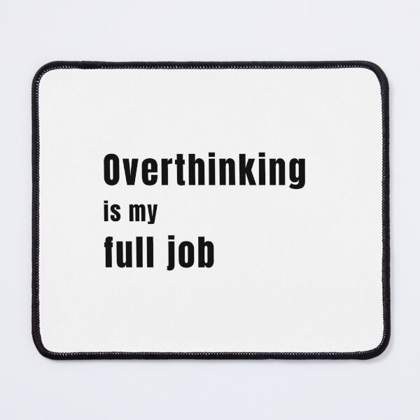 Item preview, Overthinking is my full time job designed and sold by TsheeStudio.