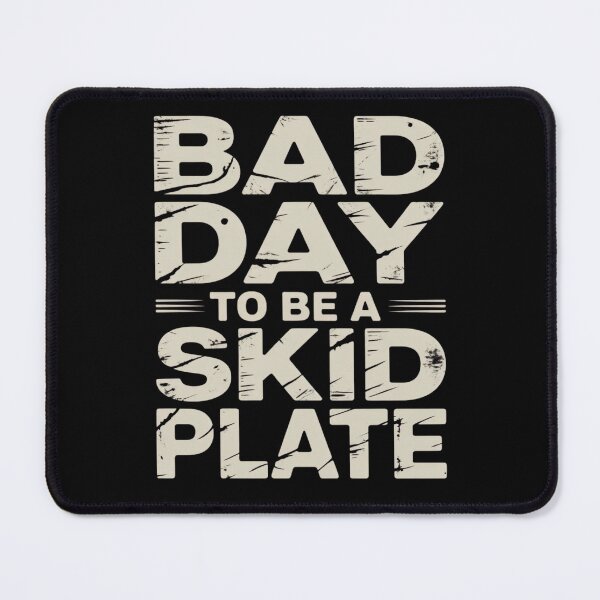 Item preview, Bad Day to Be A Skid Plate Funny Saying Quote designed and sold by ZACK ART.