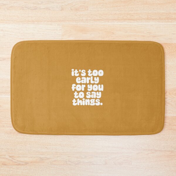 Item preview, IT'S TOO EARLY FOR YOU TO SAY THINGS  designed and sold by thehappyintrovert .