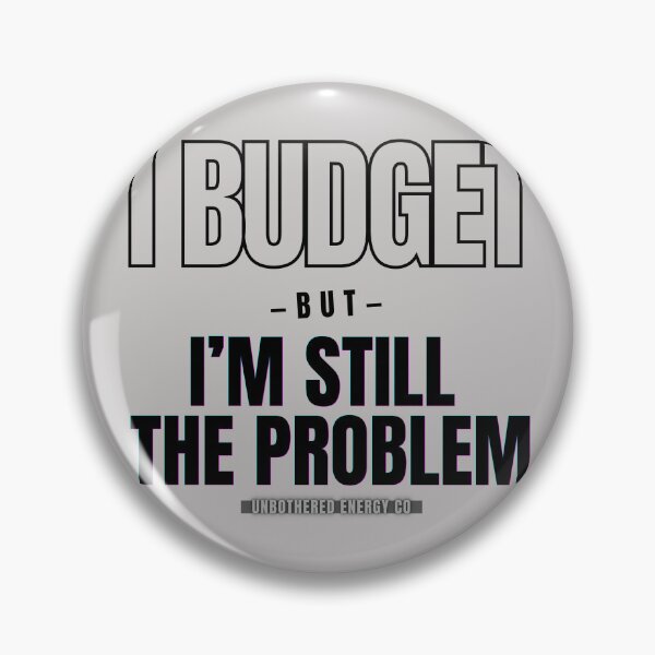 Item preview, I Budget But I'm Still The Problem Funny Shirt designed and sold by UEClothingco.