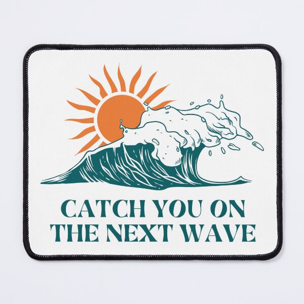 Item preview, Catch you on teh next wave. designed and sold by Printsbyfranxis.