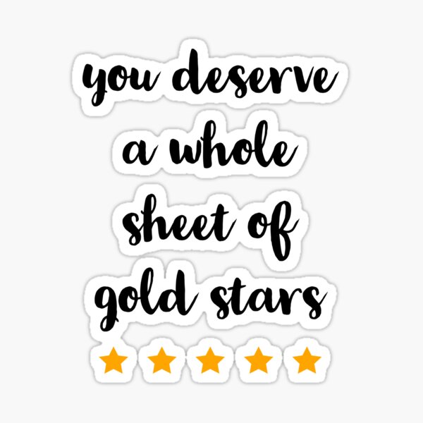 Item preview, VOUS DÉSERVEZ UNE FEUILLE ENTIÈRE D'ÉTOILES D'OR designed and sold by Avery Sheridan.