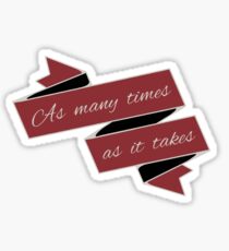 As Many Times As It Takes Sticker